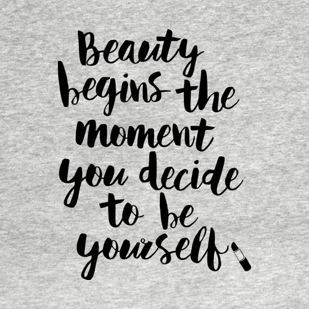 Beauty Begins the Moment You Decide to Be Yourself by MotivatedType